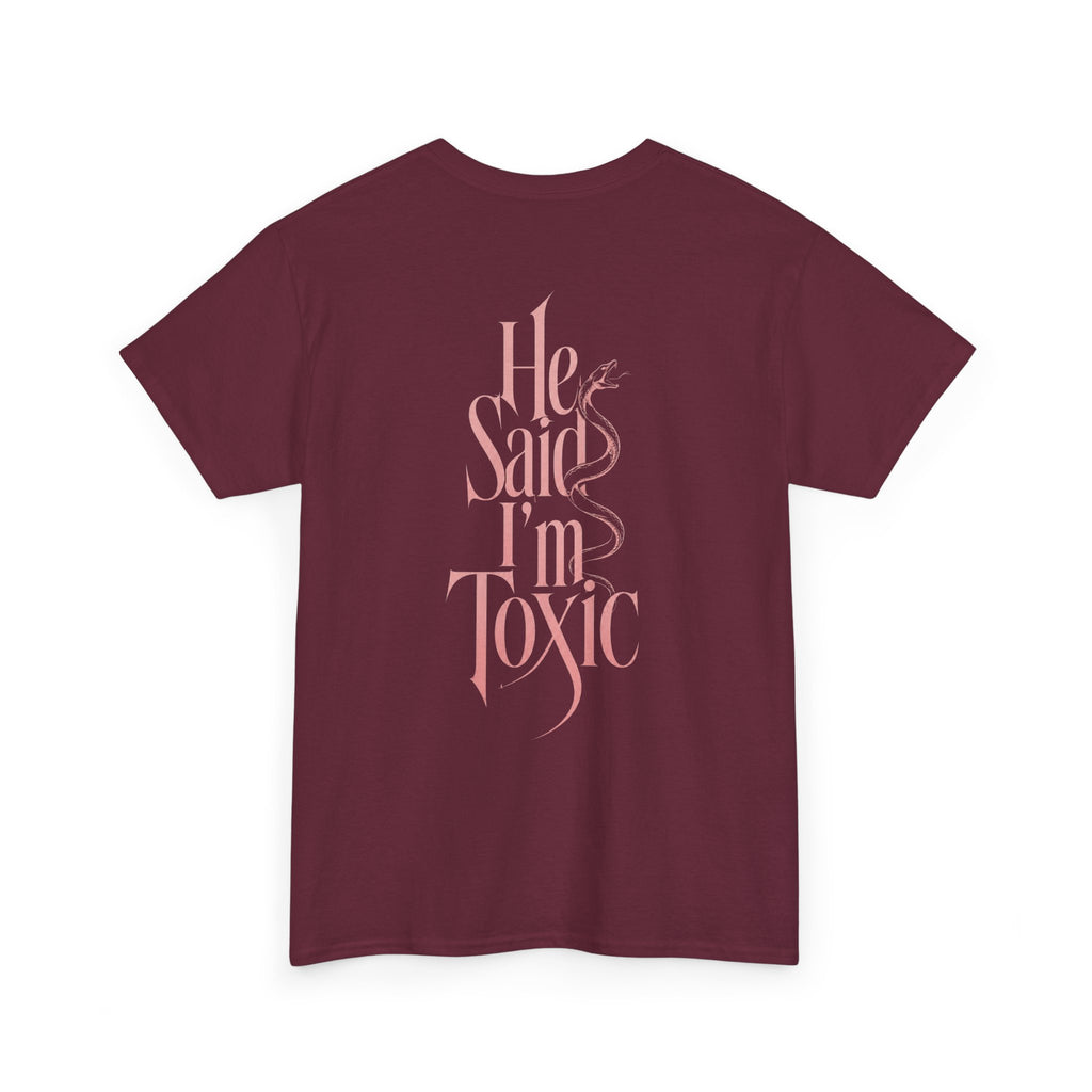 He Said I'm Toxic - Tee