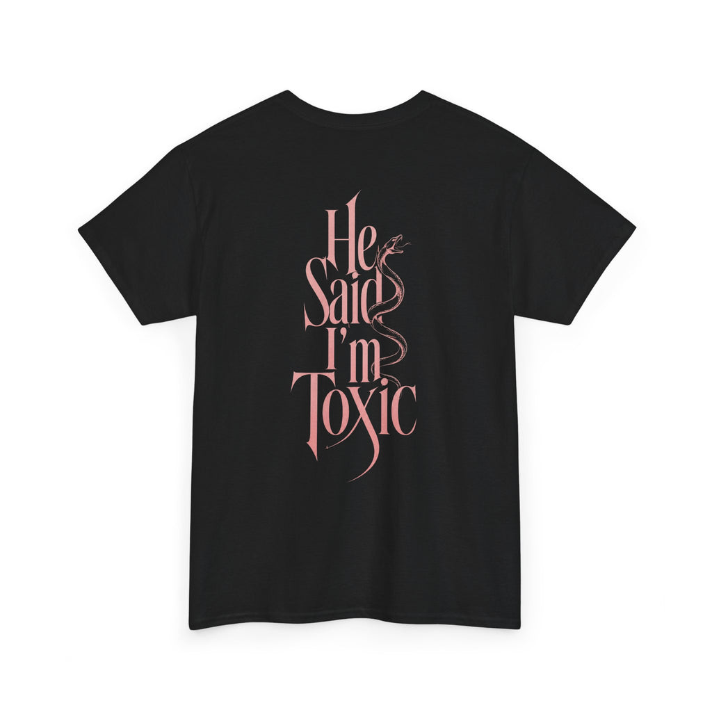 He Said I'm Toxic - Tee