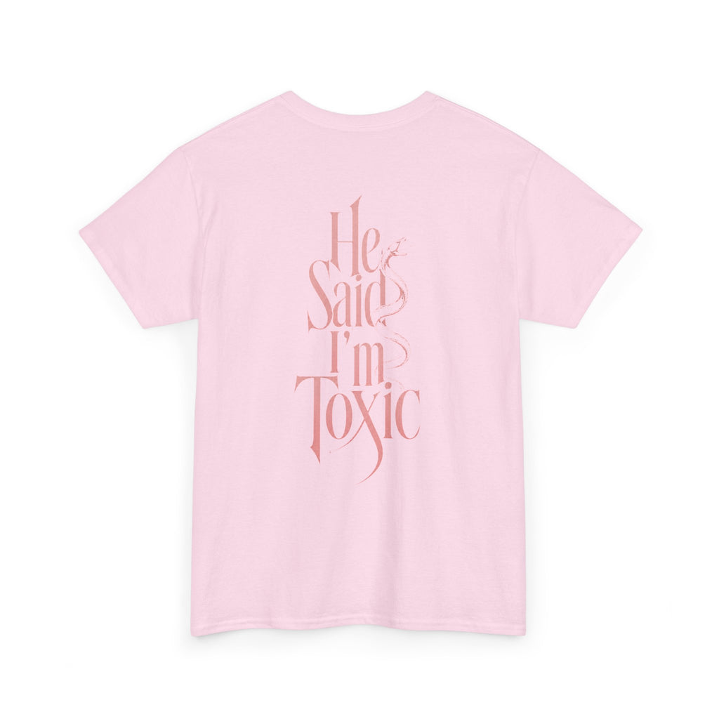 He Said I'm Toxic - Tee