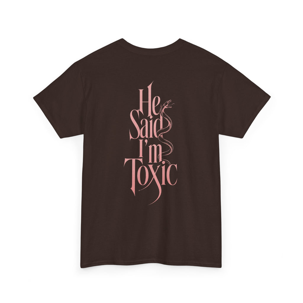 He Said I'm Toxic - Tee