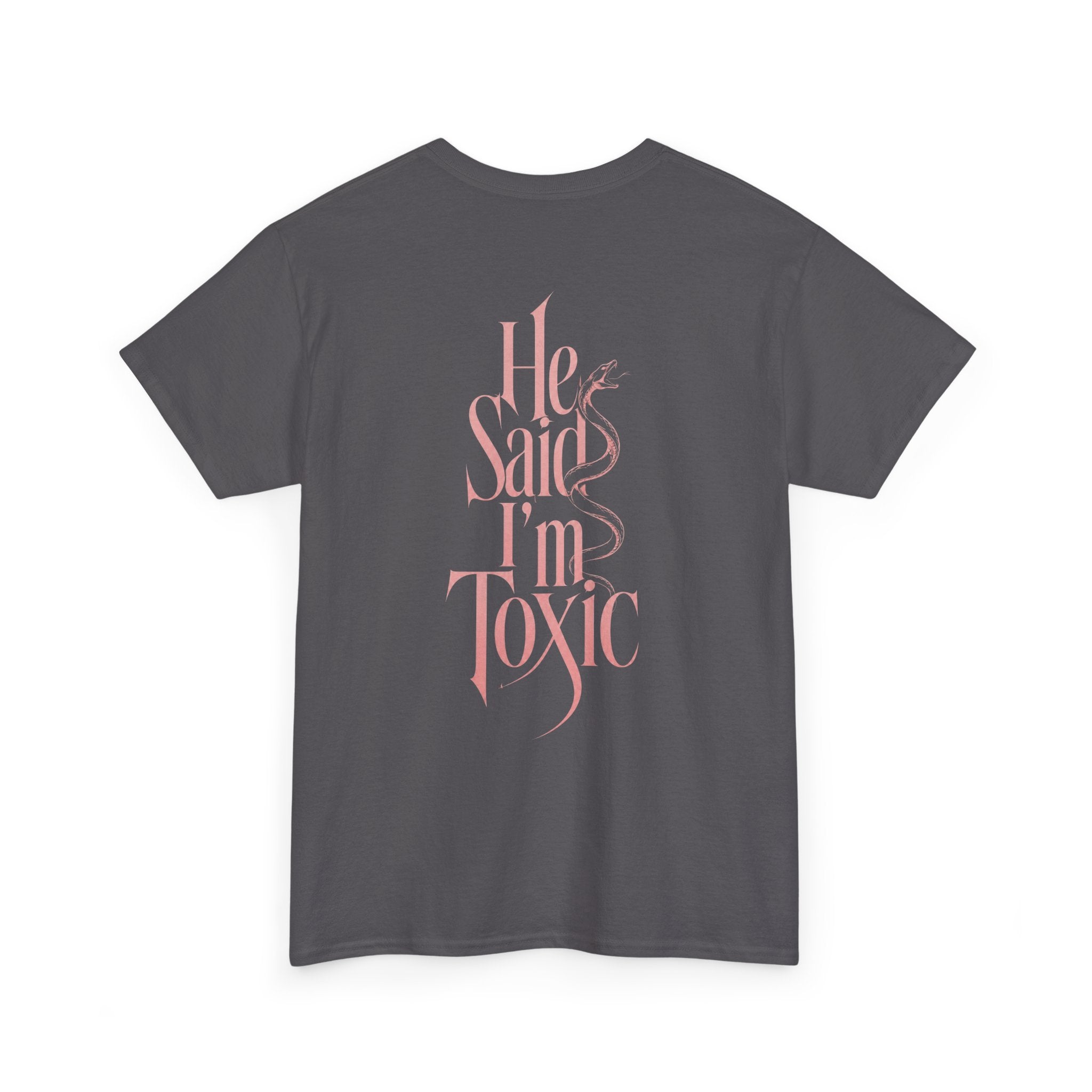 He Said I'm Toxic - Tee